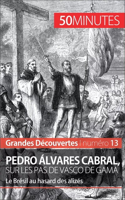 Pedro Álvares Cabral, sur les pas de Vasco de Gama - Romain Parmentier,  50MINUTES - 50Minutes.fr