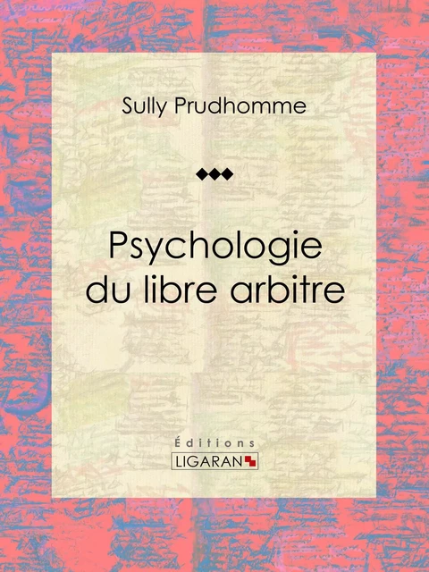 Psychologie du libre arbitre - Sully Prudhomme,  Ligaran - Ligaran