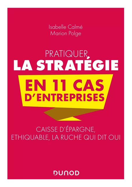 Pratiquer la stratégie en 11 cas d'entreprises - Isabelle Calmé, Marion Polge - Dunod