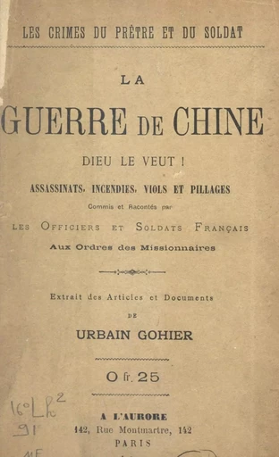 Les crimes du prêtre et du soldat. La guerre de Chine : Dieu le veut ! - Urbain Gohier - FeniXX réédition numérique