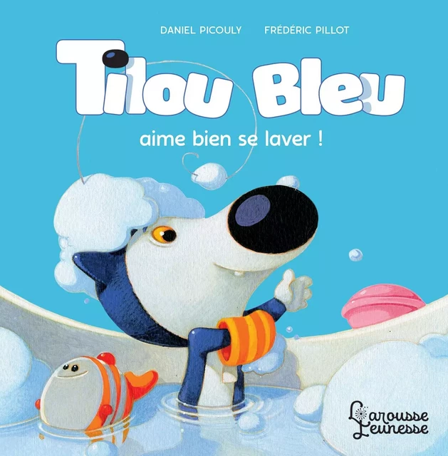 Tilou bleu aime bien se laver - Daniel Picouly - Larousse