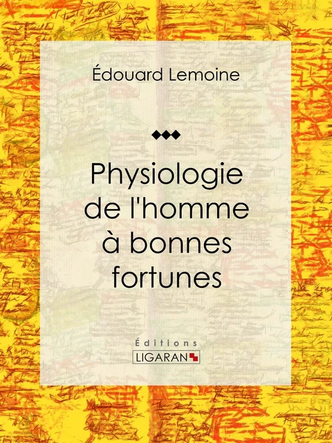 Physiologie de l'homme à bonnes fortunes -  Ligaran, Édouard Lemoine - Ligaran