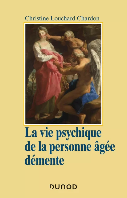 La vie psychique de la personne âgée démente - Christine Louchard Chardon - Dunod