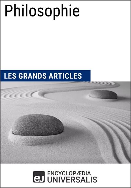 Philosophie - Encyclopaedia Universalis, Les Grands Articles - Encyclopaedia Universalis