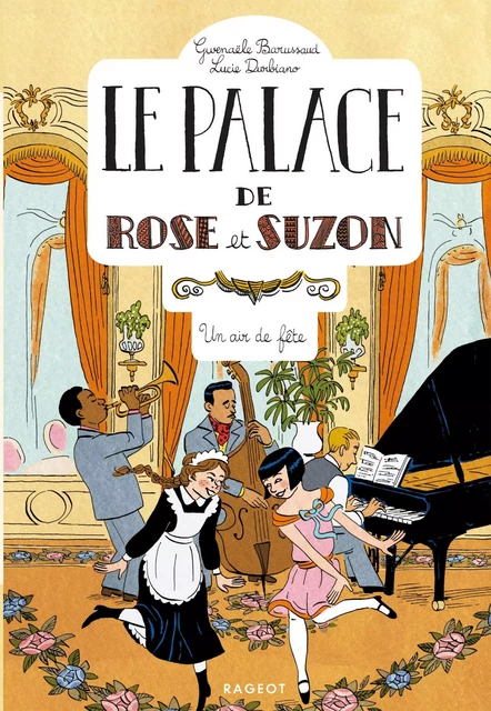 Le palace de Rose et Suzon - Un air de fête - Gwenaële Barussaud - Rageot Editeur