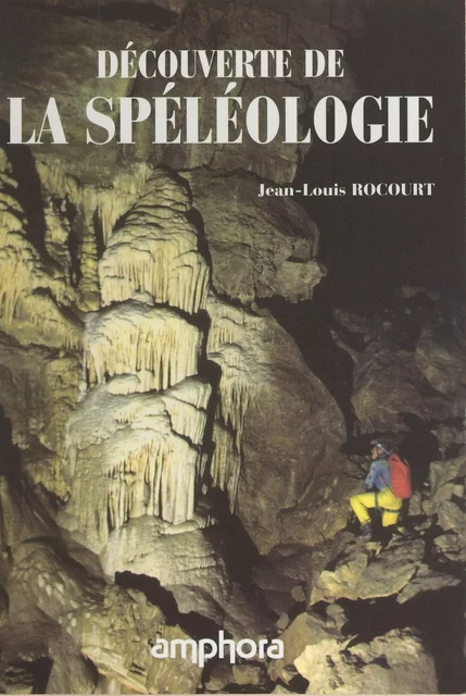 Découverte de la spéléologie - Jean-Louis Rocourt - FeniXX réédition numérique