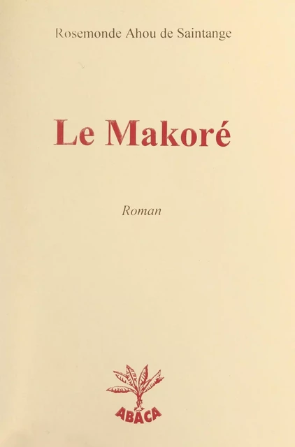 Le makoré - Rosemonde Ahou de Saintange - FeniXX réédition numérique