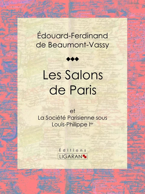 Les Salons de Paris - Édouard Ferdinand de Beaumont-Vassy,  Ligaran - Ligaran