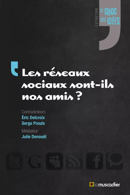 Les réseaux sociaux sont-ils nos amis ? - Éric Delcroix, Serge Proulx, Julie Denouël - Le Muscadier