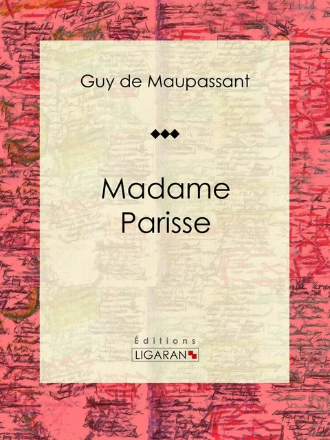 Madame Parisse - Guy De Maupassant,  Ligaran - Ligaran