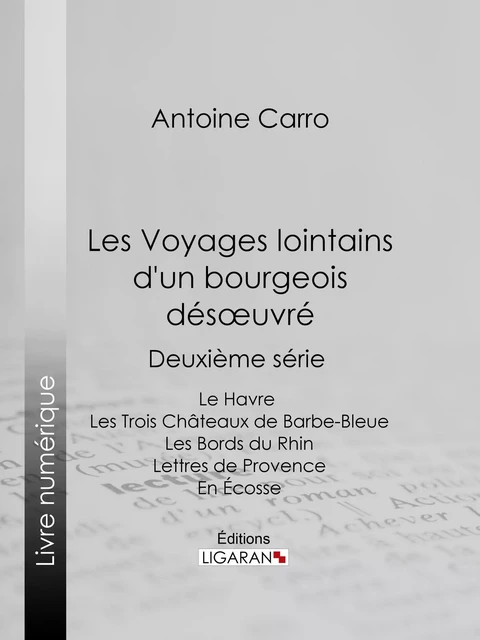 Les Voyages lointains d'un bourgeois désoeuvré - Antoine Carro,  Ligaran - Ligaran