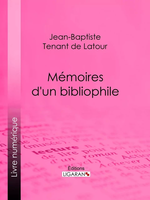 Mémoires d'un bibliophile - Jean-Baptiste Tenant de Latour,  Ligaran - Ligaran