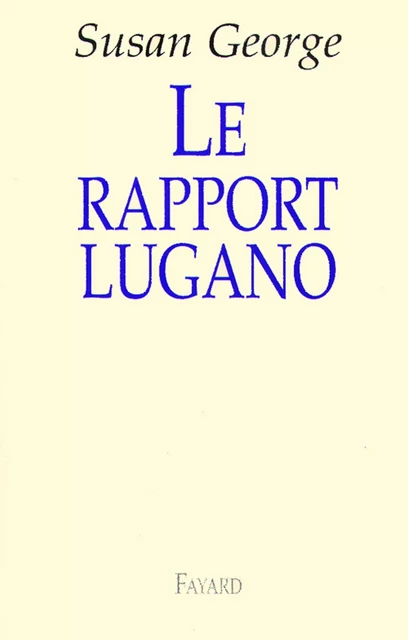 Le rapport Lugano - Susan George - Fayard