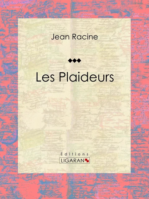 Les Plaideurs - Jean Racine,  Ligaran - Ligaran