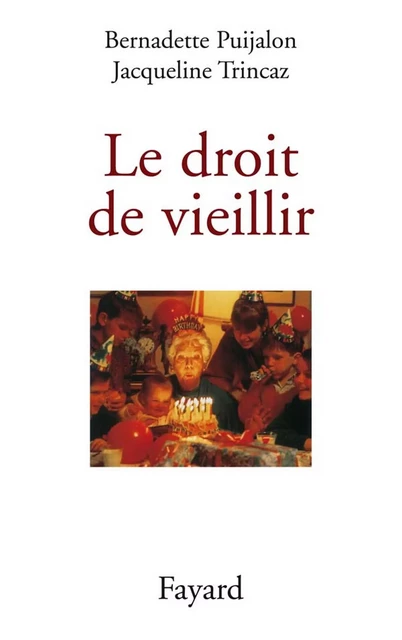 Le droit de vieillir - Bernadette Puijalon, Jacqueline Trincaz - Fayard