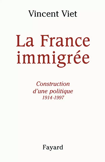 La France immigrée - Vincent Viet - Fayard