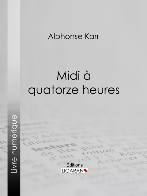 Midi à quatorze heures - Alphonse Karr,  Ligaran - Ligaran