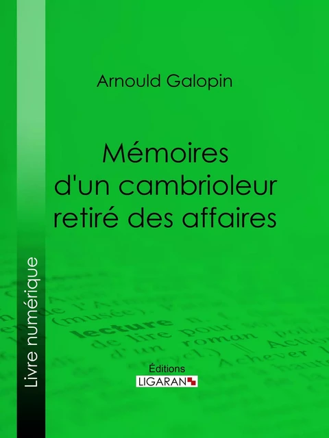 Mémoires d'un cambrioleur retiré des affaires - Arnould Galopin,  Ligaran - Ligaran