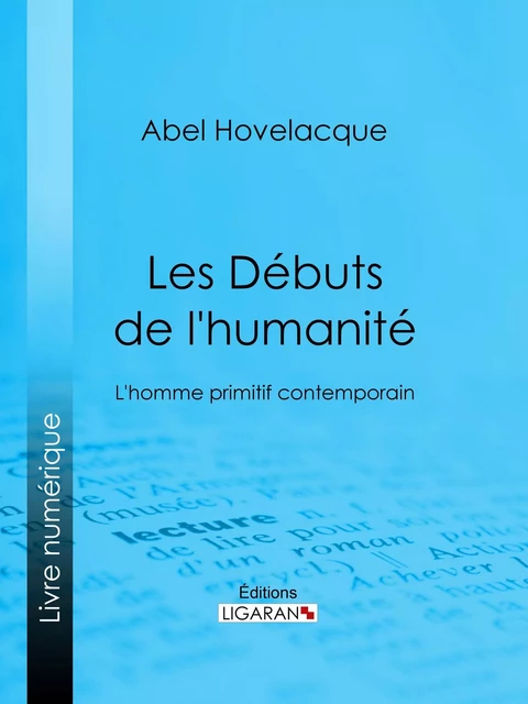 Les Débuts de l'humanité - Abel Hovelacque,  Ligaran - Ligaran