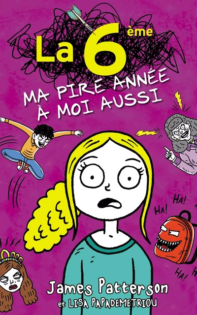 La 6e, ma pire année à moi aussi - James Patterson, Lisa Papademetriou - Hachette Romans