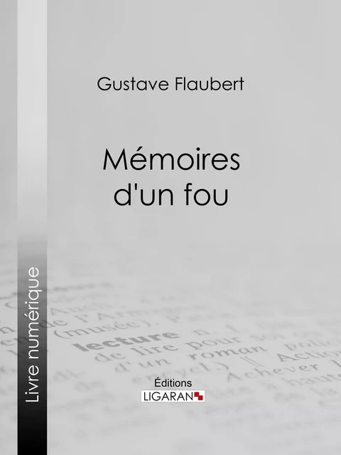 Mémoires d'un fou - Gustave Flaubert,  Ligaran - Ligaran