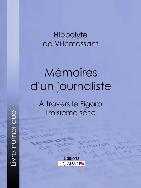 Mémoires d'un journaliste - Hippolyte de Villemessant,  Ligaran - Ligaran