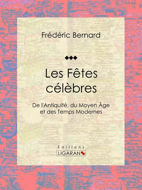 Les Fêtes célèbres - Frédéric Bernard,  Ligaran - Ligaran