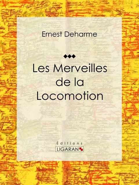 Les Merveilles de la locomotion - Ernest Deharme,  Ligaran - Ligaran