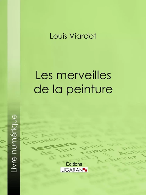 Les merveilles de la peinture - Louis Viardot,  Ligaran - Ligaran