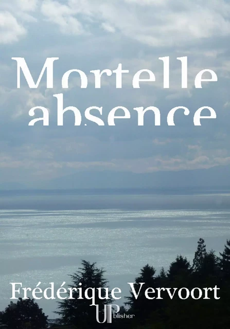 Mortelle absence - Frédérique Vervoort - UPblisher