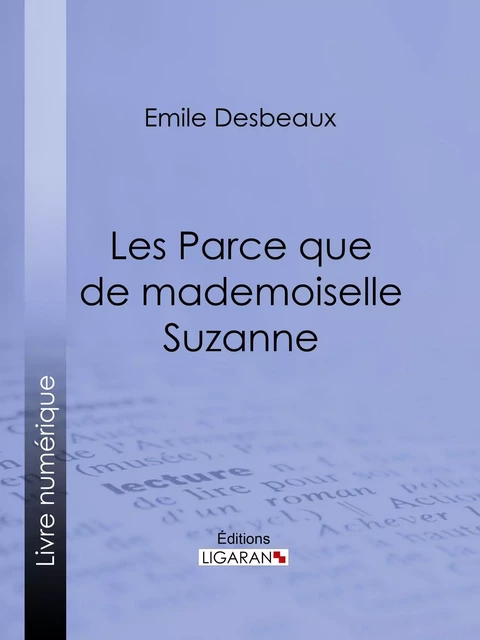 Les Parce que de mademoiselle Suzanne - Emile Desbeaux,  Ligaran - Ligaran