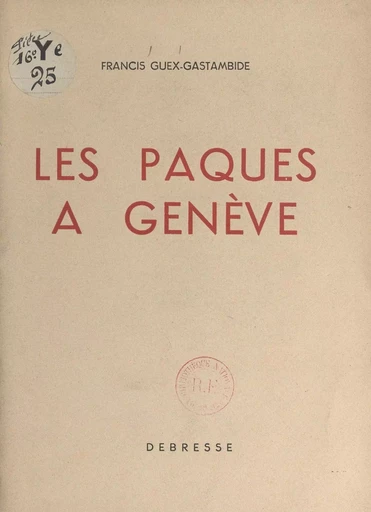 Les Pâques à Genève - Francis Guex-Gastambide - FeniXX réédition numérique