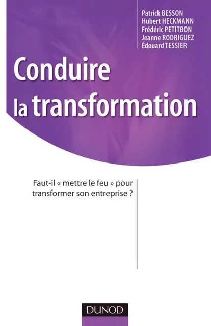 Conduire la transformation -  IDRH, Patrick Besson, Hubert Heckmann, Frédéric Petitbon, Jeanne Rodriguez, Edouard Tessier - Dunod