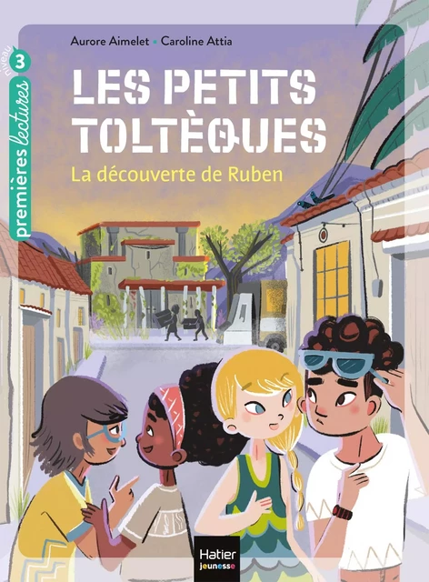 Les petits toltèques - La découverte de Ruben CP/CE1 6/7 ans - Aurore Aimelet - Hatier Jeunesse