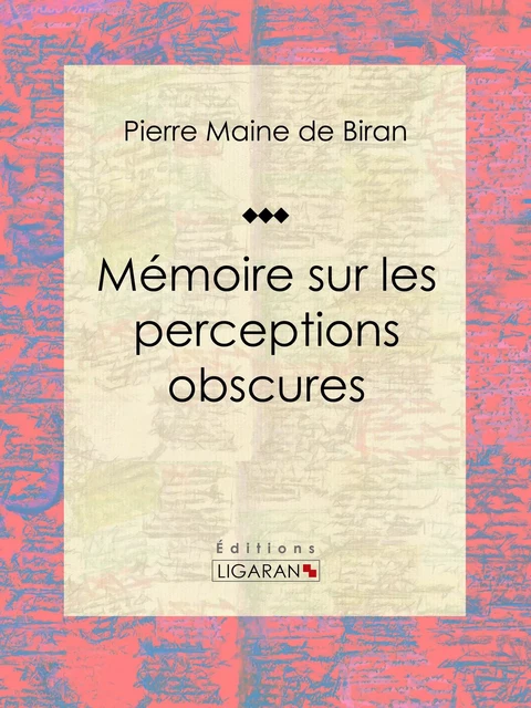 Mémoire sur les perceptions obscures - Pierre Maine de Biran,  Ligaran - Ligaran