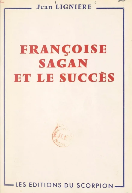 Françoise Sagan et le succès - Jean Lignière - FeniXX réédition numérique