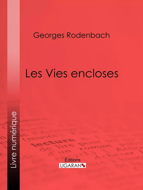 Les Vies encloses - Georges Rodenbach,  Ligaran - Ligaran