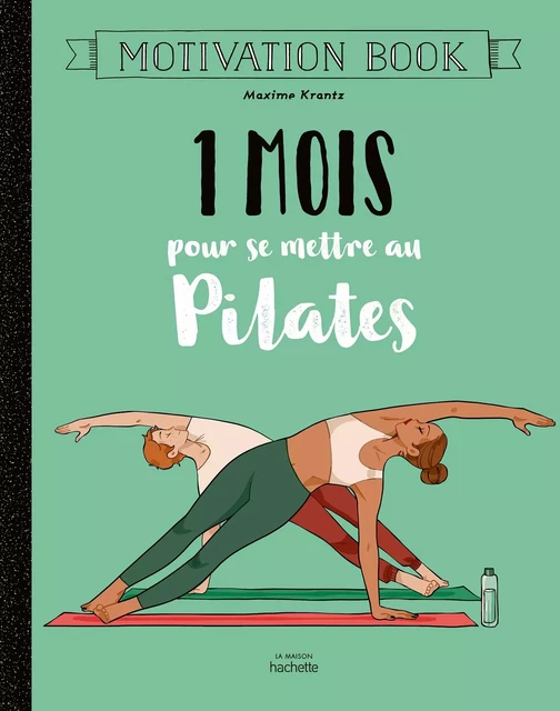 1 mois pour se mettre au pilates - Maxime Krantz - Hachette Pratique