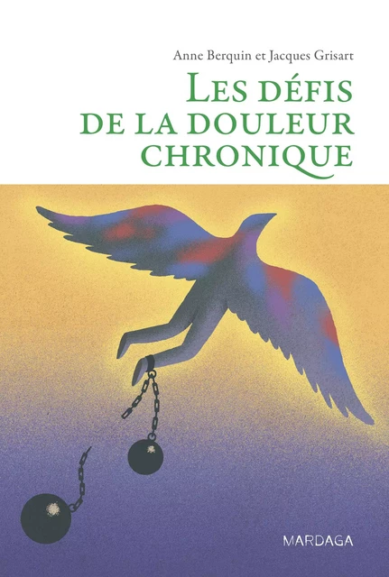 Les défis de la douleur chronique - Anne Berquin, Jacques Grisart - Mardaga