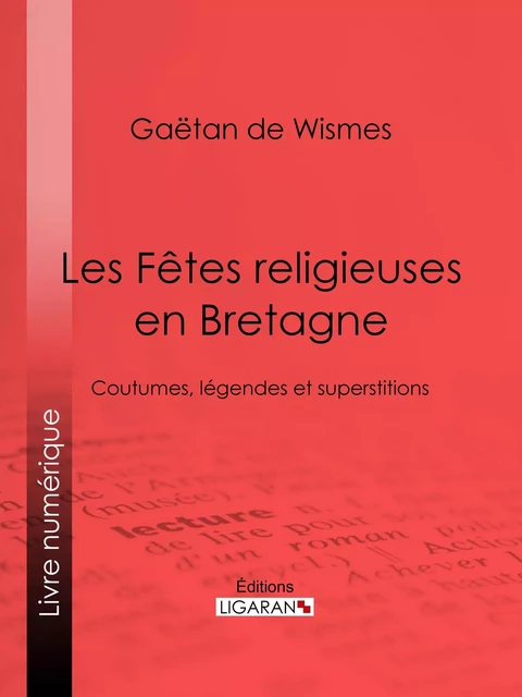 Les Fêtes religieuses en Bretagne - Gaëtan de Wismes,  Ligaran - Ligaran