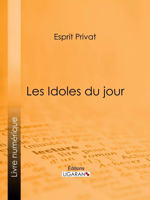 Les Idoles du jour - Esprit Privat,  Ligaran - Ligaran