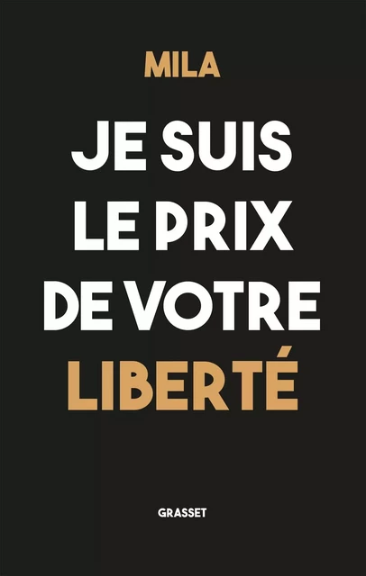 Je suis le prix de votre liberté -  Mila - Grasset