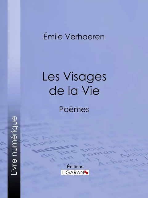 Les Visages de la Vie - Émile Verhaeren,  Ligaran - Ligaran