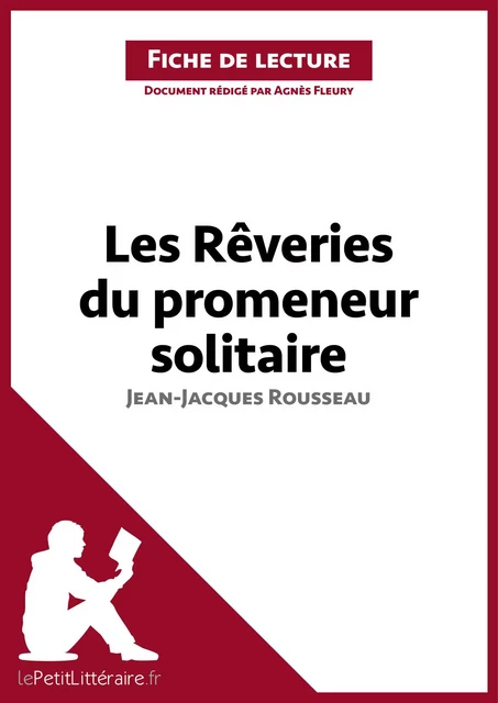 Les Rêveries du promeneur solitaire de Jean-Jacques Rousseau (Fiche de lecture) -  lePetitLitteraire, Agnès Fleury - lePetitLitteraire.fr