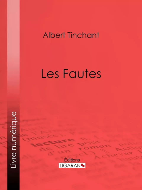 Les Fautes - Albert Tinchant,  Ligaran - Ligaran