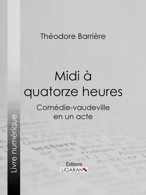 Midi à quatorze heures - Théodore Barrière,  Ligaran - Ligaran