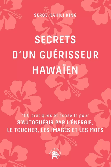 Secrets d'un guérisseur Hawaïen - Serge Kahili King - Le lotus et l'éléphant