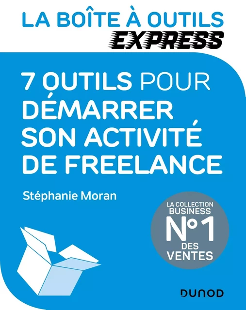 La Boîte à Outils Express - 7 outils pour démarrer son activité de freelance - Stéphanie Moran - Dunod