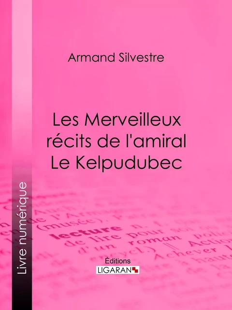 Les Merveilleux récits de l'amiral Le Kelpudubec - Armand Silvestre,  Ligaran - Ligaran