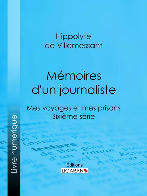 Mémoires d'un journaliste - Hippolyte de Villemessant,  Ligaran - Ligaran